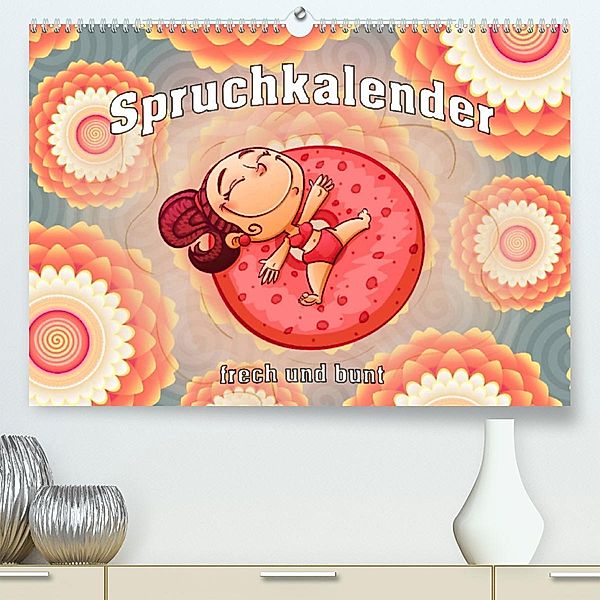 Spruchkalender - frech und bunt (Premium, hochwertiger DIN A2 Wandkalender 2023, Kunstdruck in Hochglanz), Liselotte Brunner-Klaus