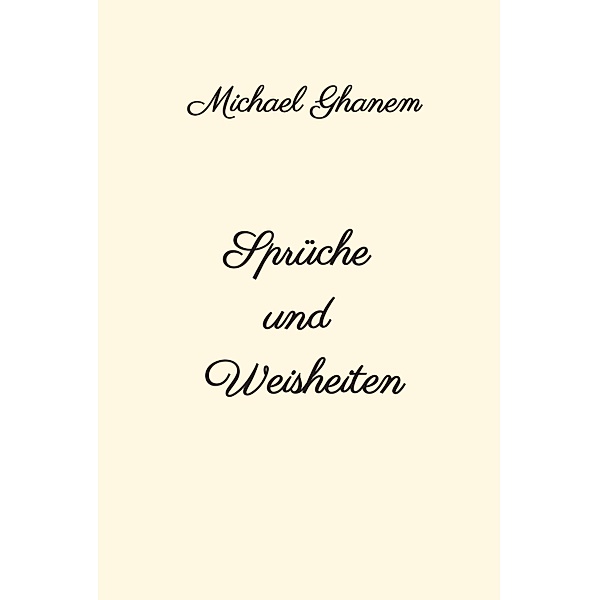 Sprüche und Weisheiten, Michael Ghanem
