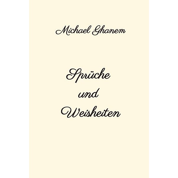 Sprüche und Weisheiten, Michael Ghanem