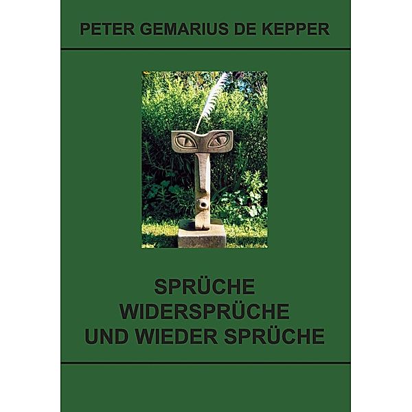Sprüche / Widersprüche / und wieder Sprüche, Peter Gemarius de Kepper