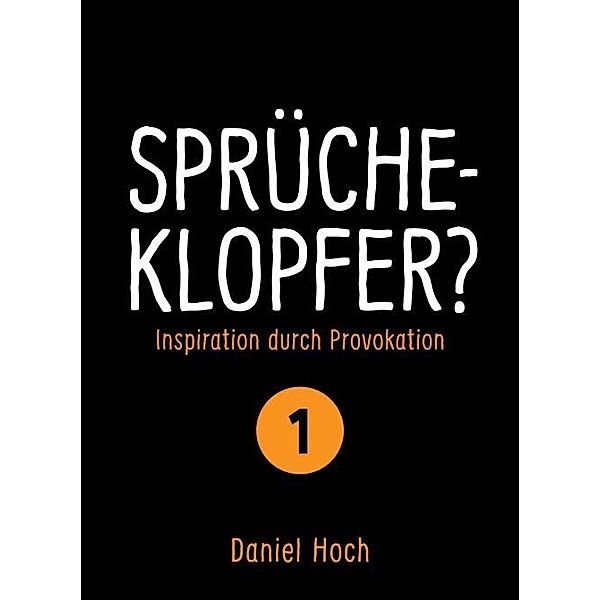 Sprücheklopfer? - Inspiration durch Provokation Teil 1, Daniel Hoch