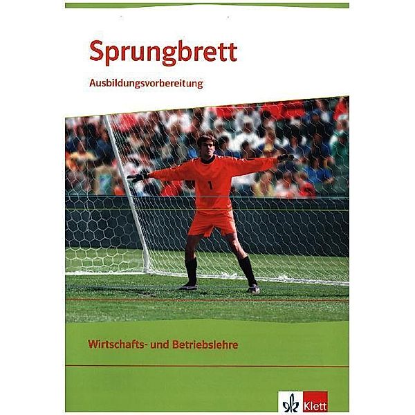 Sprungbrett. Ausbildungsvorbereitung Wirtschafts- und Betriebslehre, Maria Hicking, Konstanze Hoffmann, Peter Köttker