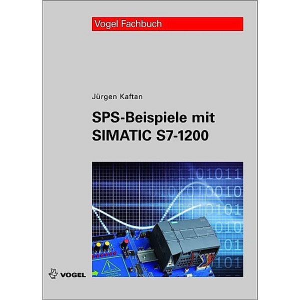 SPS-Beispiele mit Simatic S7-1200, Jürgen Kaftan