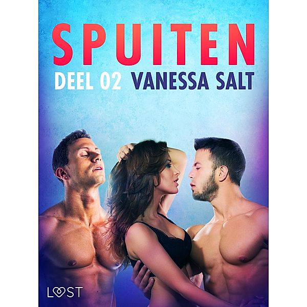 Spuiten Deel 2 - erotisch verhaal / LUST, Vanessa Salt