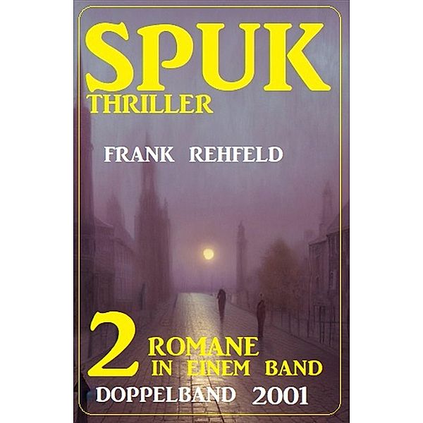Spuk Thriller Doppelband 2001 - 2 Romane in einem Band, Frank Rehfeld
