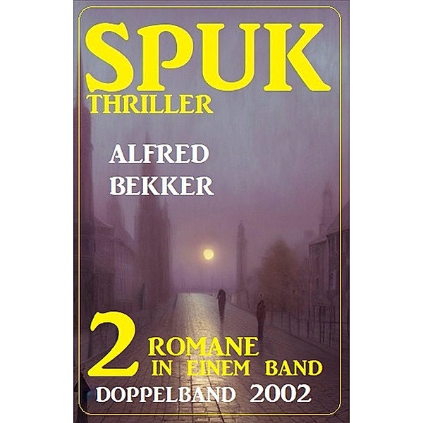 Spuk Thriller Doppelband 2002 - 2 Romane in einem Band, Alfred Bekker