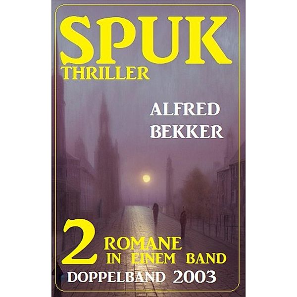 Spuk Thriller Doppelband 2003 - 2 Romane in einem Band, Alfred Bekker