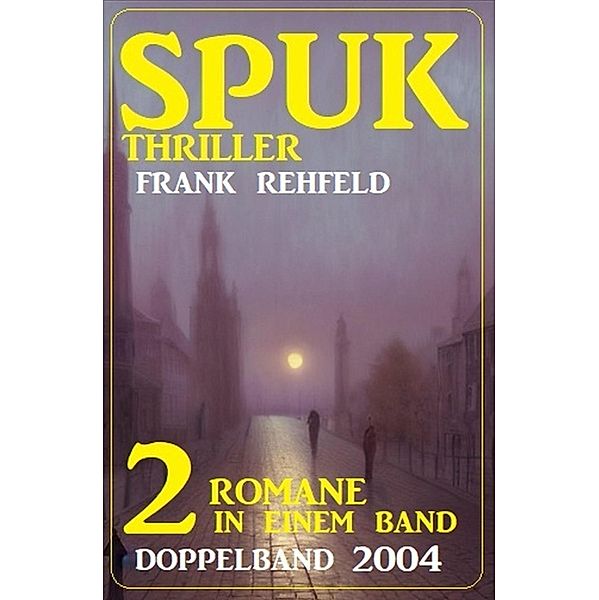 Spuk Thriller Doppelband 2004 - 2 Romane in einem Band, Frank Rehfeld