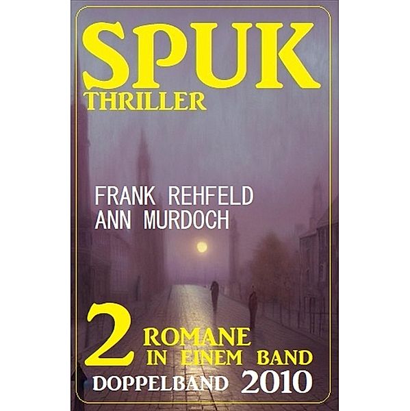 Spuk Thriller Doppelband 2010, Frank Rehfeld, Ann Murdoch