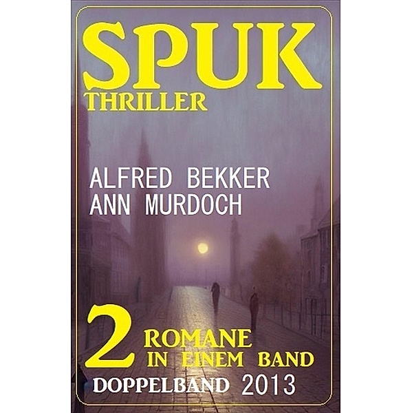 Spuk Thriller Doppelband 2013, Ann Murdoch, Alfred Bekker