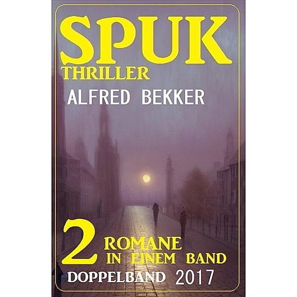 Spuk Thriller Doppelband 2017, Alfred Bekker