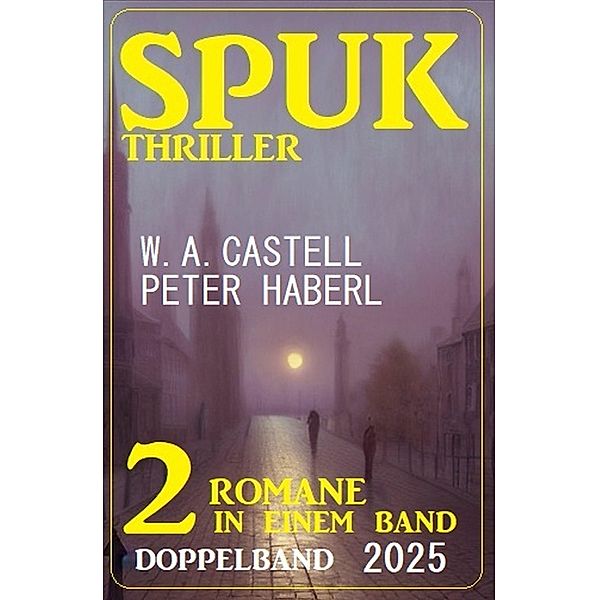 Spuk Thriller Doppelband 2025, Peter Haberl, W. A. Castell