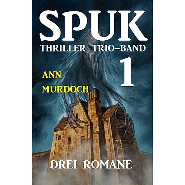 Spuk Thriller Trio-Band 1 - Drei Romane, Ann Murdoch