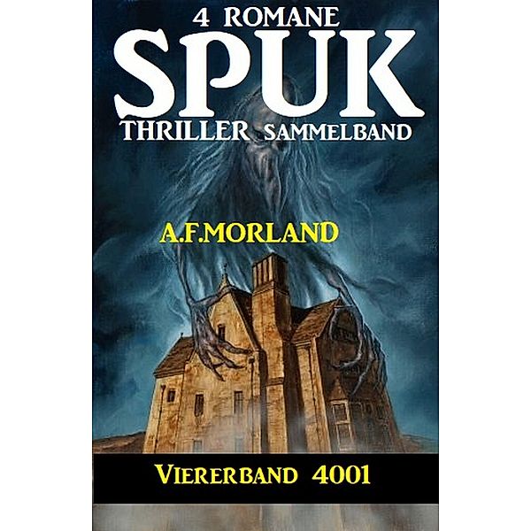 Spuk Thriller Viererband 4001 - Sammelband 4 Romane, A. F. Morland