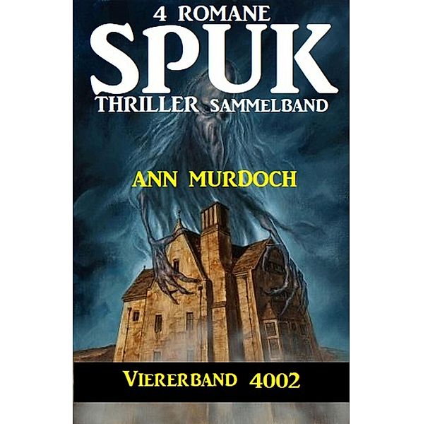 Spuk Thriller Viererband 4002 - Sammelband 4 Romane, Ann Murdoch