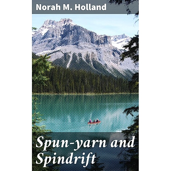 Spun-yarn and Spindrift, Norah M. Holland
