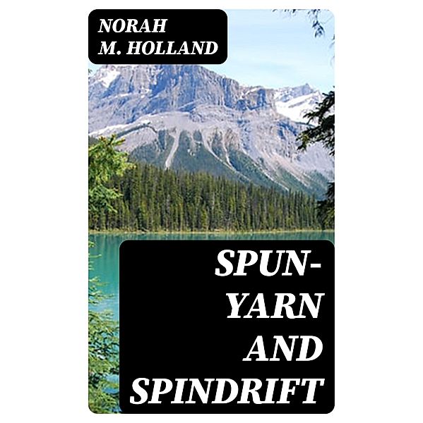 Spun-yarn and Spindrift, Norah M. Holland