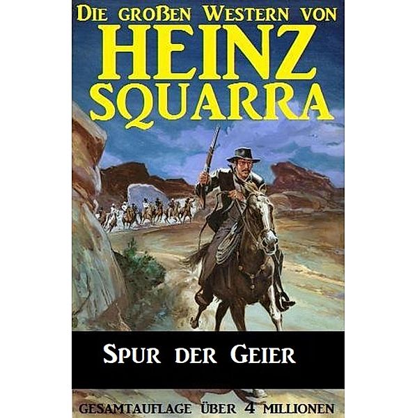 Spur der Geier: Die großen Western von Heinz Squarra, Heinz Squarra