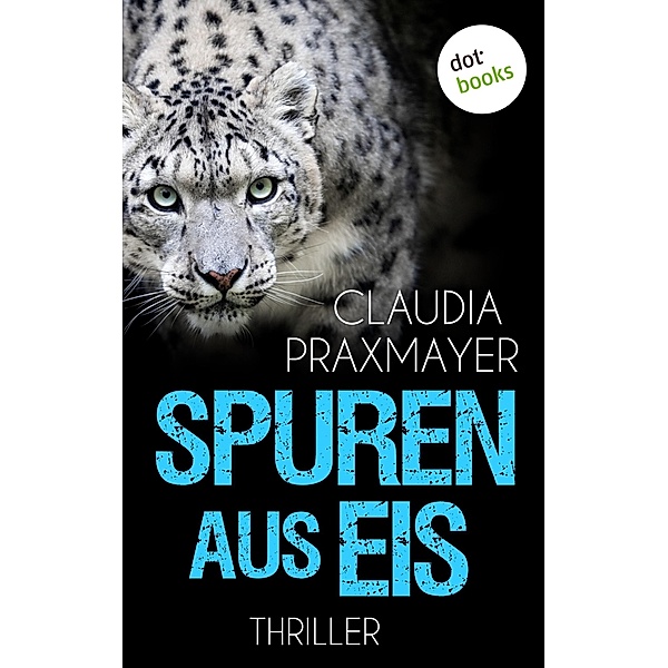 Spuren aus Eis / Thriller - Lea Winter ermittelt Bd.1, Claudia Praxmayer