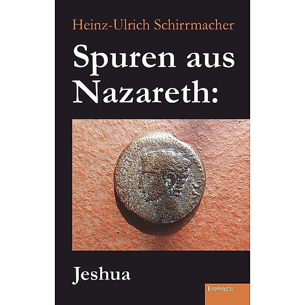 Spuren aus Nazareth: Jeshua, Heinz-Ulrich Schirrmacher