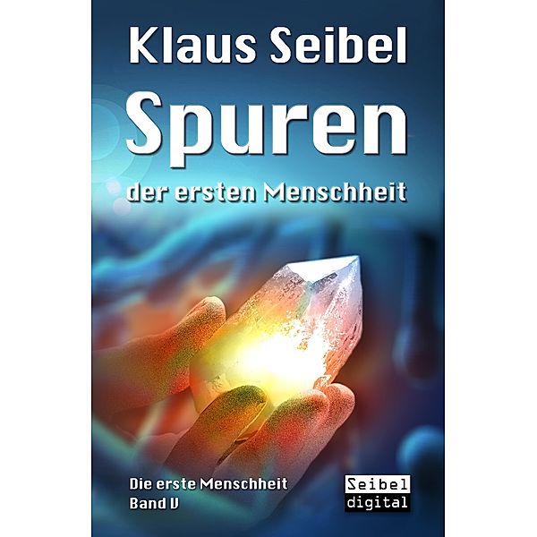 Spuren der ersten Menschheit / Die erste Menschheit Bd.5, Klaus Seibel