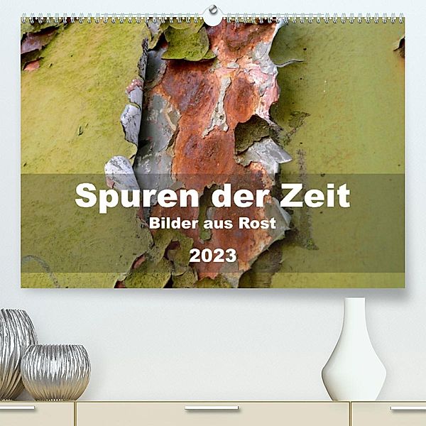 Spuren der Zeit - Bilder aus Rost (Premium, hochwertiger DIN A2 Wandkalender 2023, Kunstdruck in Hochglanz), Barbara Hilmer-Schröer