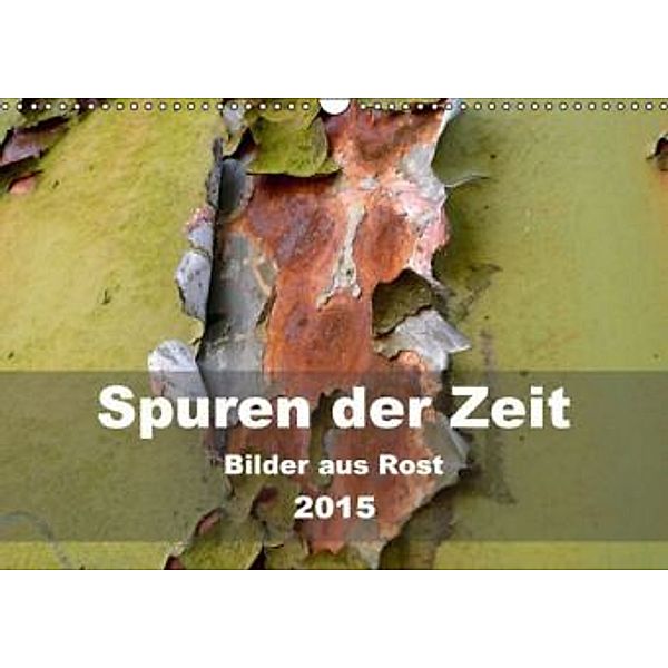 Spuren der Zeit - Bilder aus Rost (Wandkalender 2015 DIN A3 quer), Barbara Hilmer-Schröer