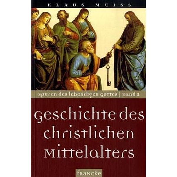 Spuren des lebendigen Gottes: Bd.2 Geschichte des christlichen Mittelalters, Klaus Meiß
