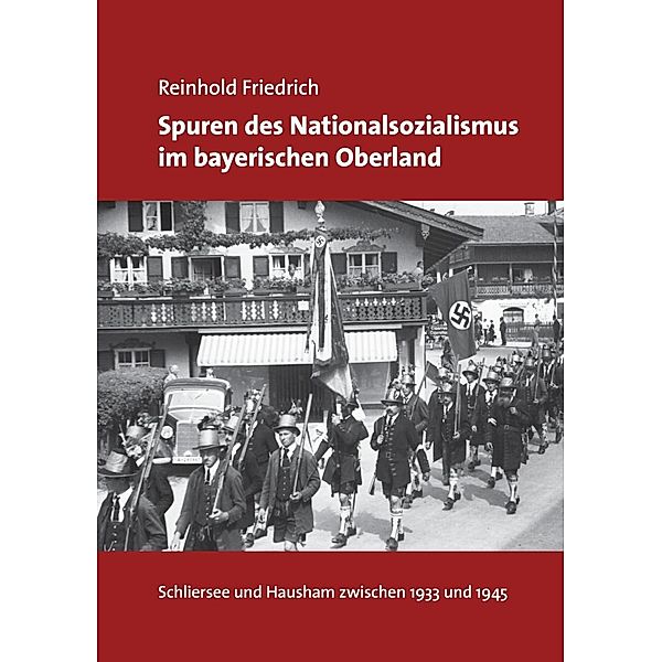 Spuren des Nationalsozialismus im bayerischen Oberland, Reinhold Friedrich