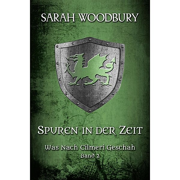 Spuren in der Zeit (Was nach Cilmeri geschah, #2) / Was nach Cilmeri geschah, Sarah Woodbury