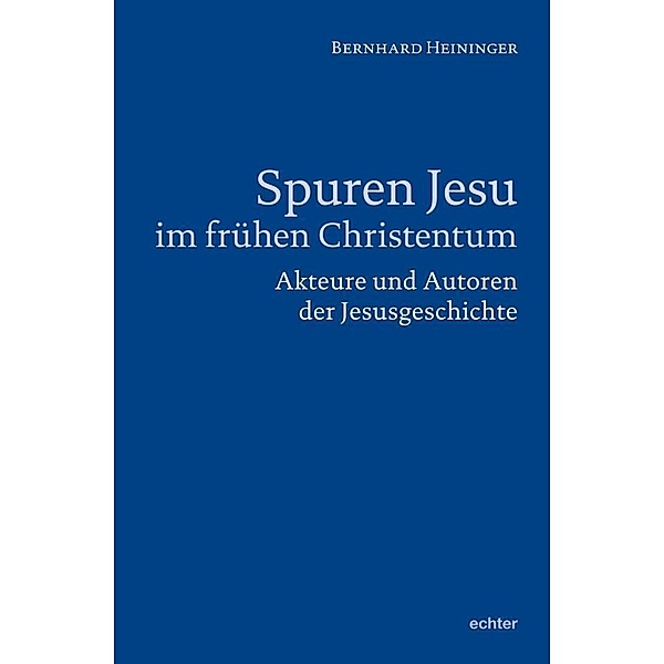 Spuren Jesu im frühen Christentum, Bernhard Heininger