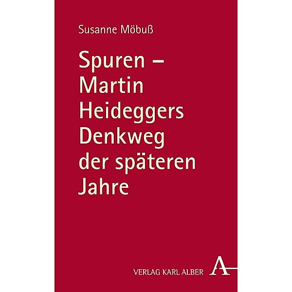 Spuren - Martin Heideggers Denkweg der späteren Jahre, Susanne Möbuß