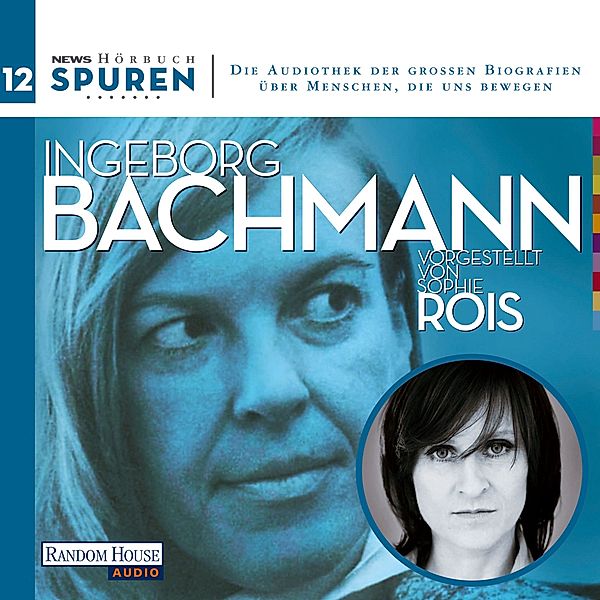 Spuren- Menschen, die uns bewegen: Ingeborg Bachmann, Joachim Hoell, Ingeborg Bachmann