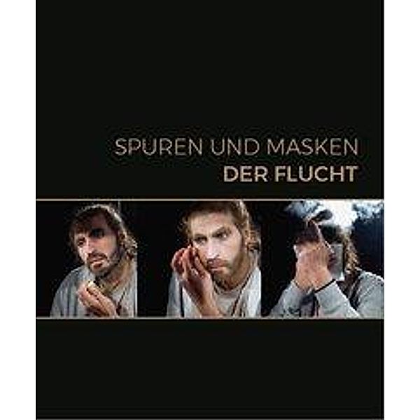 Spuren und Masken der Flucht, Monika Mokre, Günther Oberhollenzer, Barbara Pumhösel, Julya Rabinowich, Georg Traska