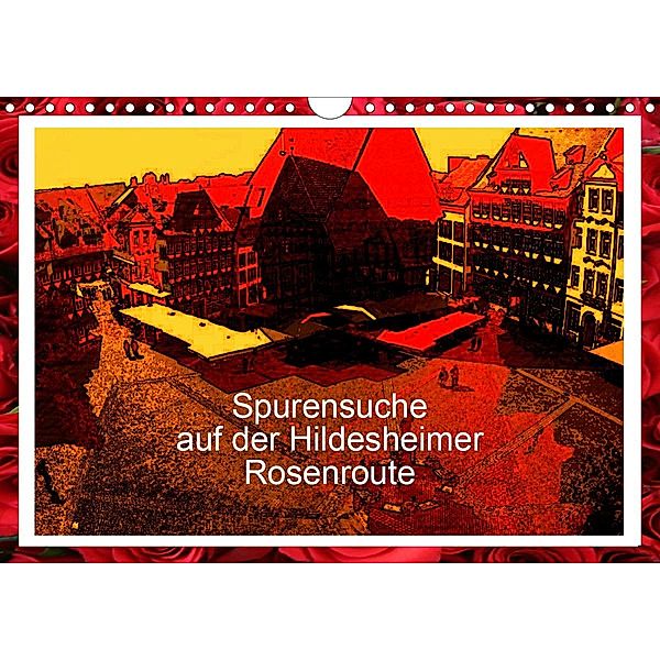 Spurensuche auf der Hildesheimer Rosenroute (Wandkalender 2021 DIN A4 quer), Gerhard Niemsch