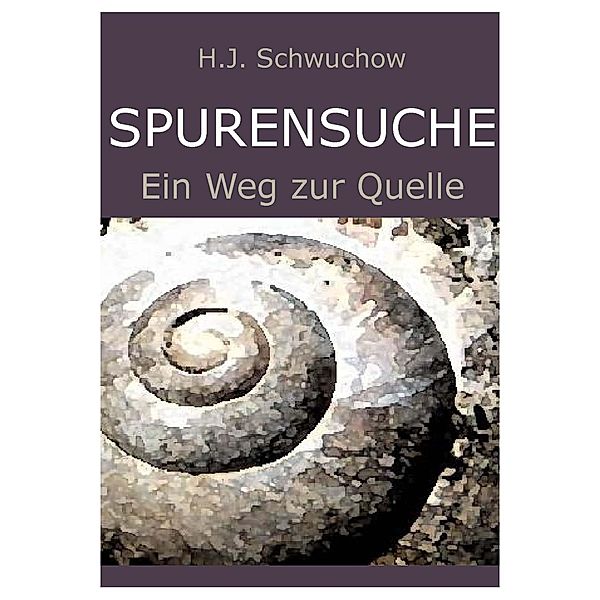 Spurensuche. Eine Reise zur Quelle, Hans Schwuchow