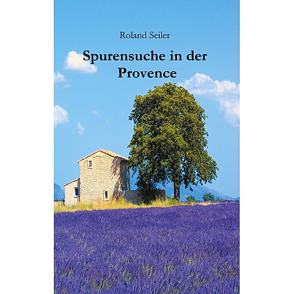 Spurensuche in der Provence, Seiler Roland