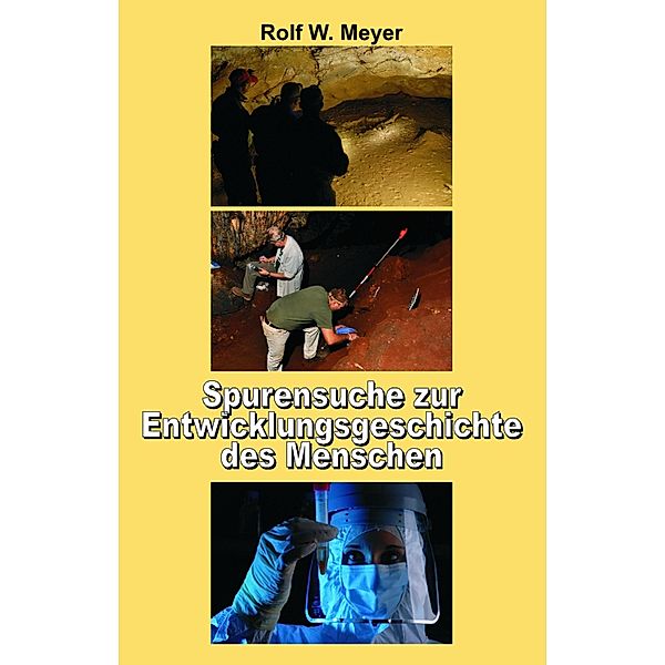 Spurensuche zur Entwicklungsgeschichte des Menschen, Rolf W. Meyer