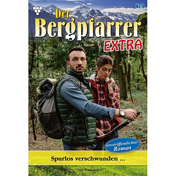 Spurlos verschwunden... / Der Bergpfarrer Extra Bd.9, TONI WAIDACHER
