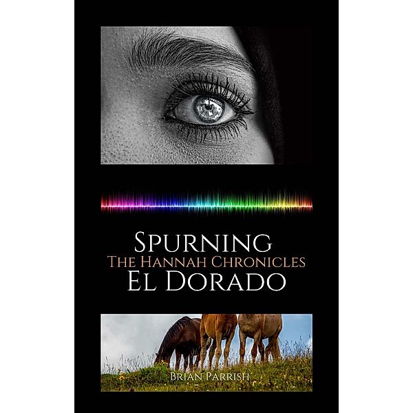 Spurning El Dorado: The Hannah Chronicles, Brian S. Parrish