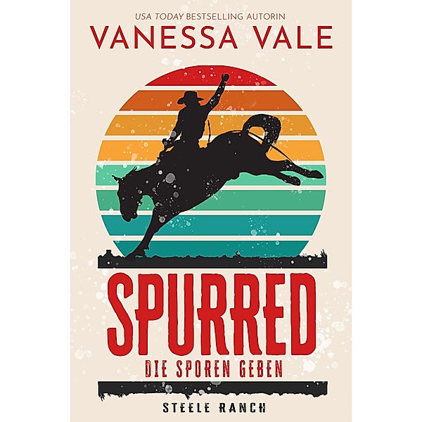 Spurred - die Sporen geben / Steele Ranch Bd.1, Vanessa Vale