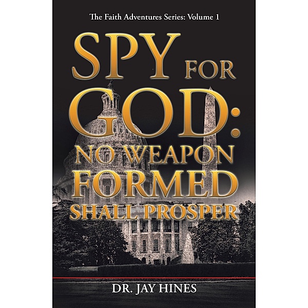 Spy for God: No Weapon Formed Shall Prosper, Jay Hines