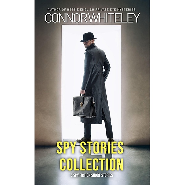 Spy Stories Collection: 5 Spy Short Stories, Connor Whiteley