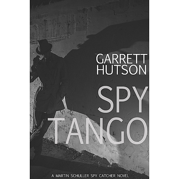 Spy Tango (Martin Schuller, Spy Catcher, #2) / Martin Schuller, Spy Catcher, Garrett Hutson