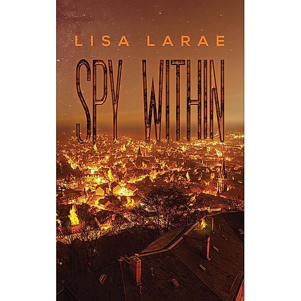Spy Within / Austin Macauley Publishers, Lisa Larae