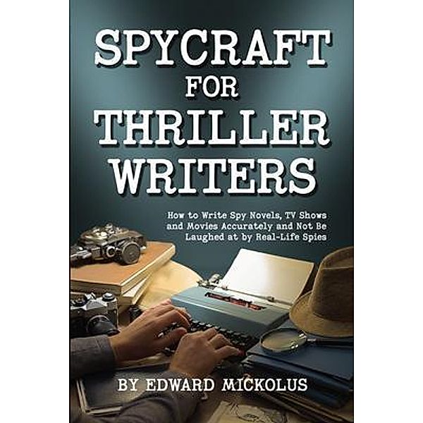 Spycraft  for Thriller Writers, Edward Mickolus