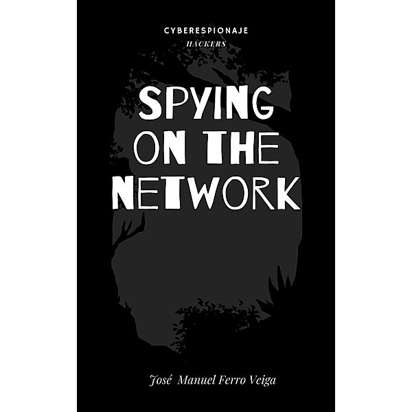 Spying on the network, José Manuel Ferro Veiga