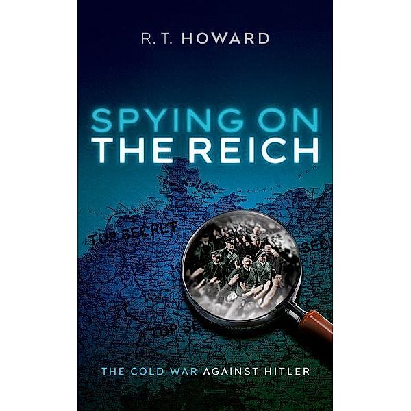 Spying on the Reich, R. T. Howard