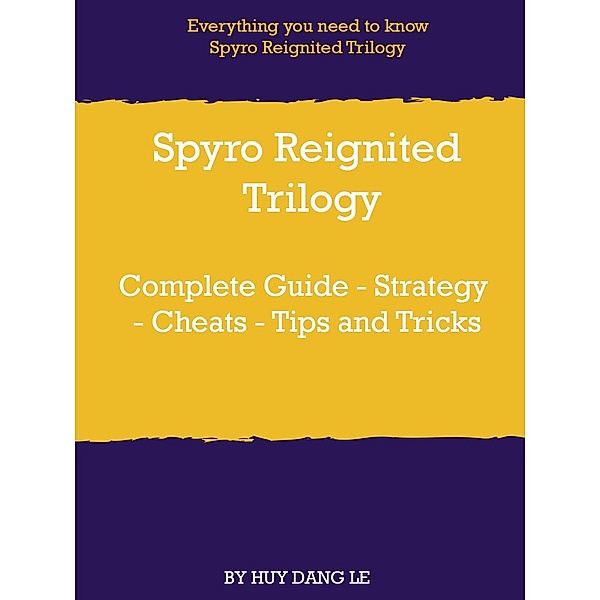 Spyro Reignited Trilogy Complete Guide - Strategy - Cheats - Tips and Tricks, HUY DANG LE