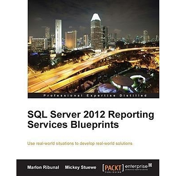 SQL Server 2012 Reporting Services Blueprints, Marlon Ribunal